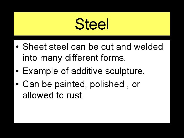 Steel • Sheet steel can be cut and welded into many different forms. •