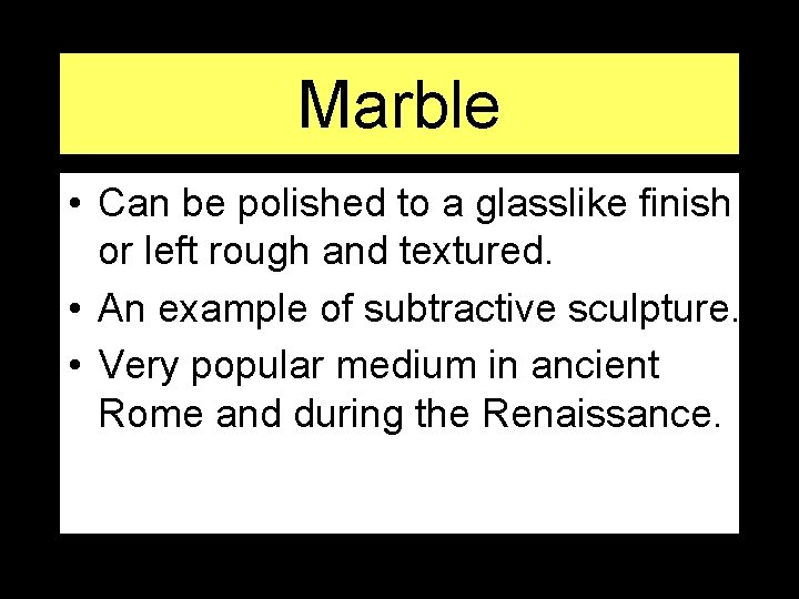 Marble • Can be polished to a glasslike finish or left rough and textured.