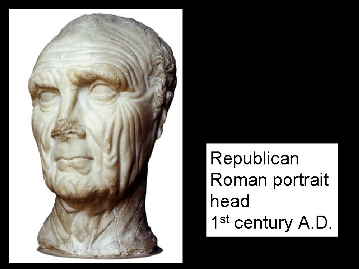 Republican Roman portrait head 1 st century A. D. 
