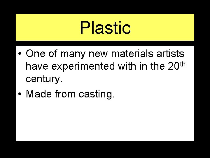 Plastic • One of many new materials artists have experimented with in the 20