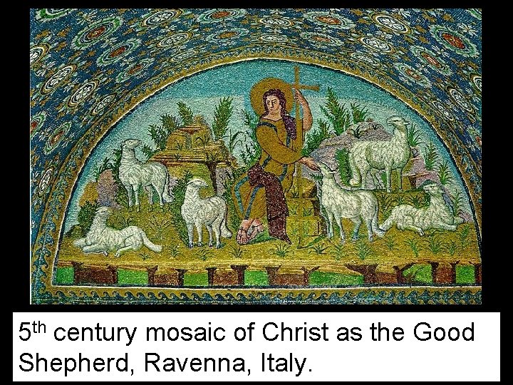 5 th century mosaic of Christ as the Good Shepherd, Ravenna, Italy. 