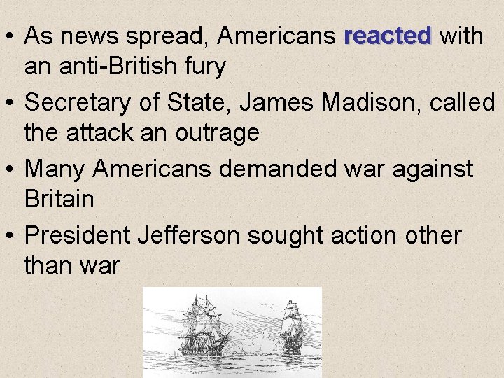  • As news spread, Americans reacted with an anti-British fury • Secretary of