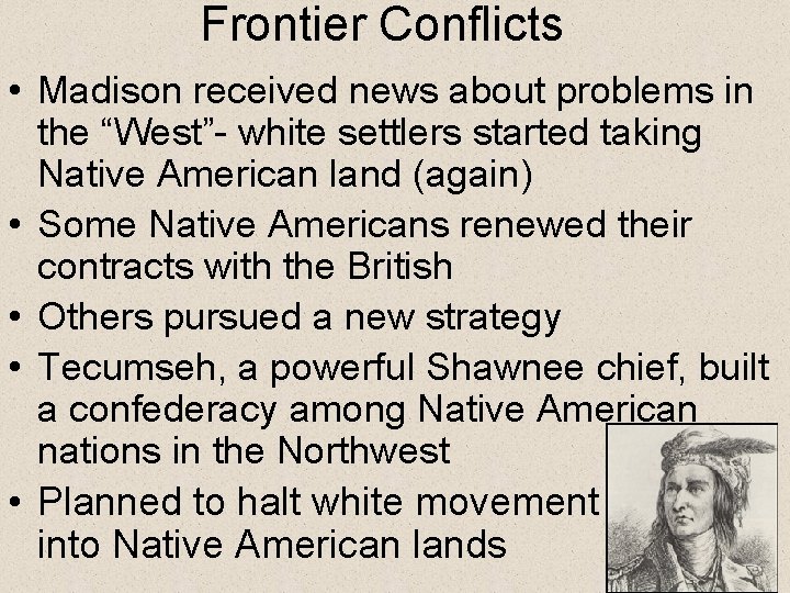 Frontier Conflicts • Madison received news about problems in the “West”- white settlers started