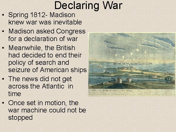 Declaring War • Spring 1812 - Madison knew war was inevitable • Madison asked