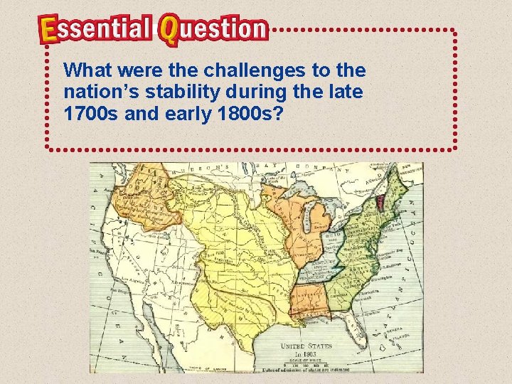 What were the challenges to the nation’s stability during the late 1700 s and