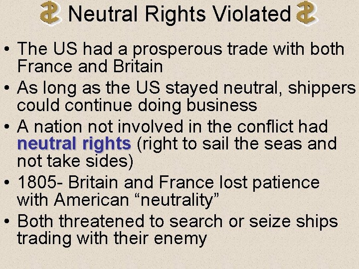Neutral Rights Violated • The US had a prosperous trade with both France and