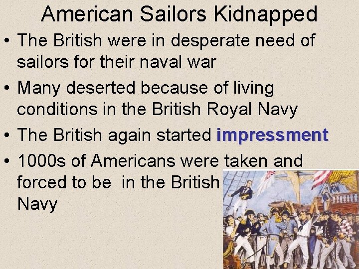 American Sailors Kidnapped • The British were in desperate need of sailors for their