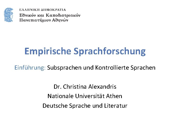 Empirische Sprachforschung Einführung: Subsprachen und Kontrollierte Sprachen Dr. Christina Alexandris Nationale Universität Athen Deutsche