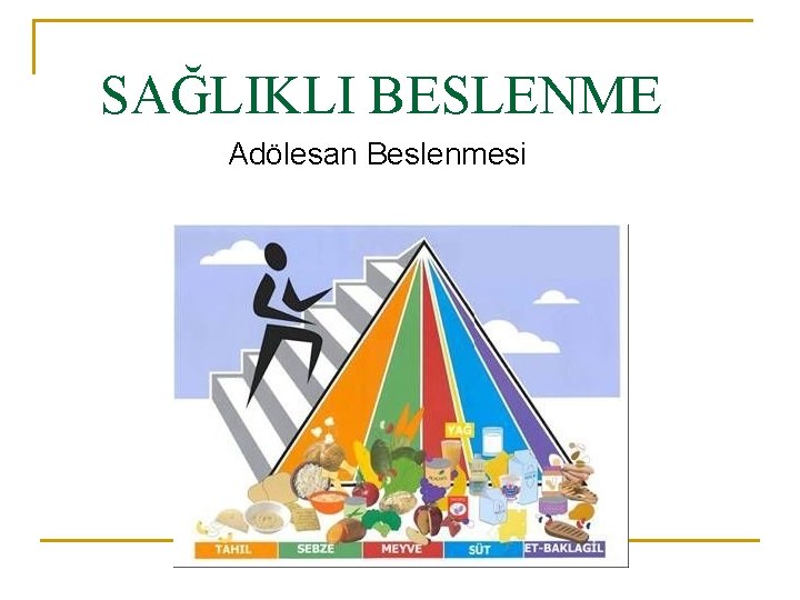 SAĞLIKLI BESLENME Adölesan Beslenmesi 