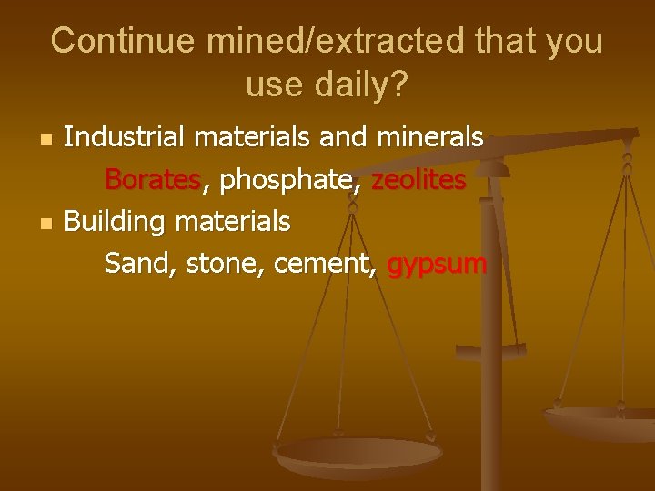 Continue mined/extracted that you use daily? n n Industrial materials and minerals Borates, phosphate,
