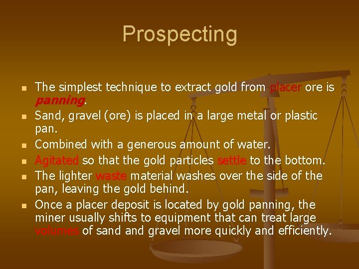 Prospecting n n n The simplest technique to extract gold from placer ore is