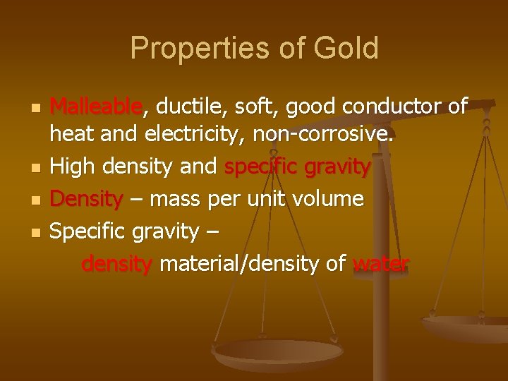 Properties of Gold n n Malleable, ductile, soft, good conductor of heat and electricity,
