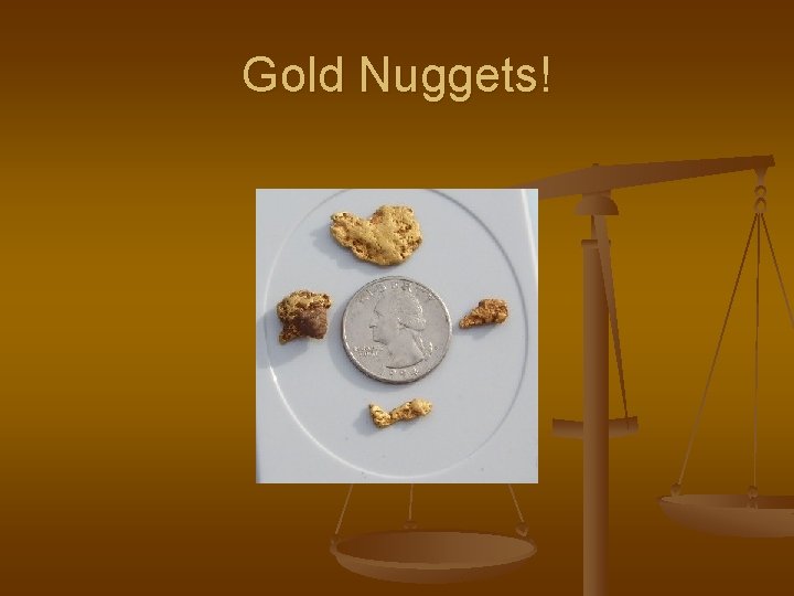 Gold Nuggets! 
