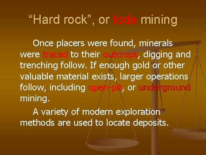 “Hard rock”, or lode mining Once placers were found, minerals were traced to their