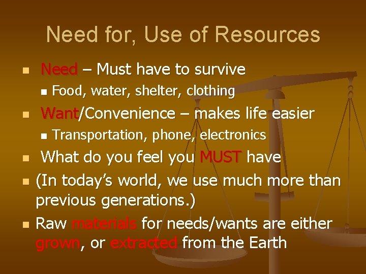 Need for, Use of Resources n Need – Must have to survive n n