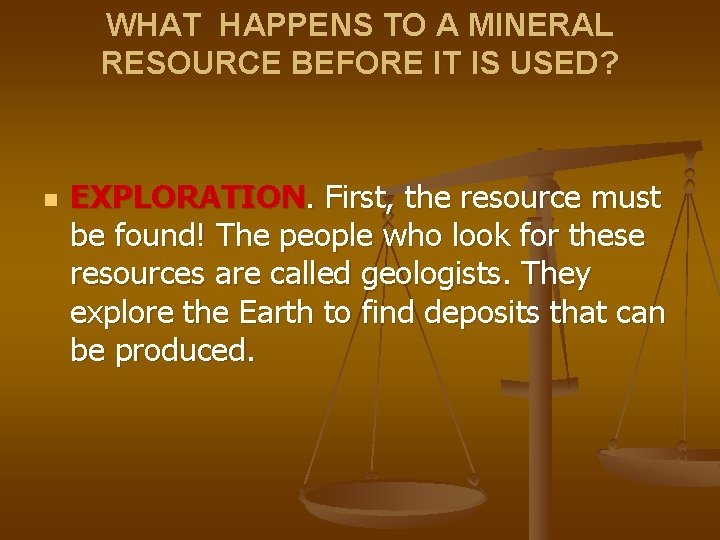 WHAT HAPPENS TO A MINERAL RESOURCE BEFORE IT IS USED? n EXPLORATION. First, the