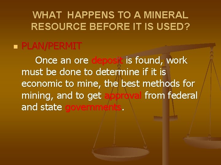 WHAT HAPPENS TO A MINERAL RESOURCE BEFORE IT IS USED? n PLAN/PERMIT Once an