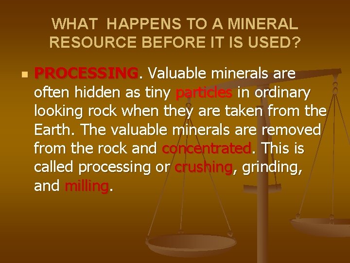 WHAT HAPPENS TO A MINERAL RESOURCE BEFORE IT IS USED? n PROCESSING. Valuable minerals