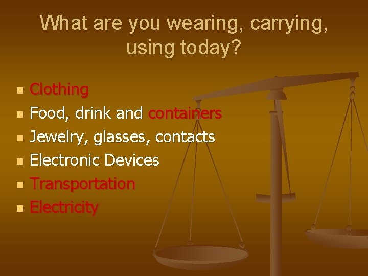 What are you wearing, carrying, using today? n n n Clothing Food, drink and