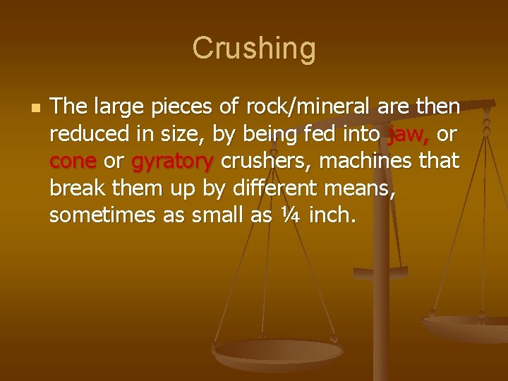 Crushing n The large pieces of rock/mineral are then reduced in size, by being