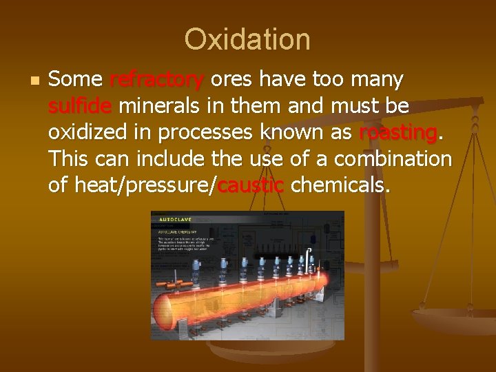 Oxidation n Some refractory ores have too many sulfide minerals in them and must