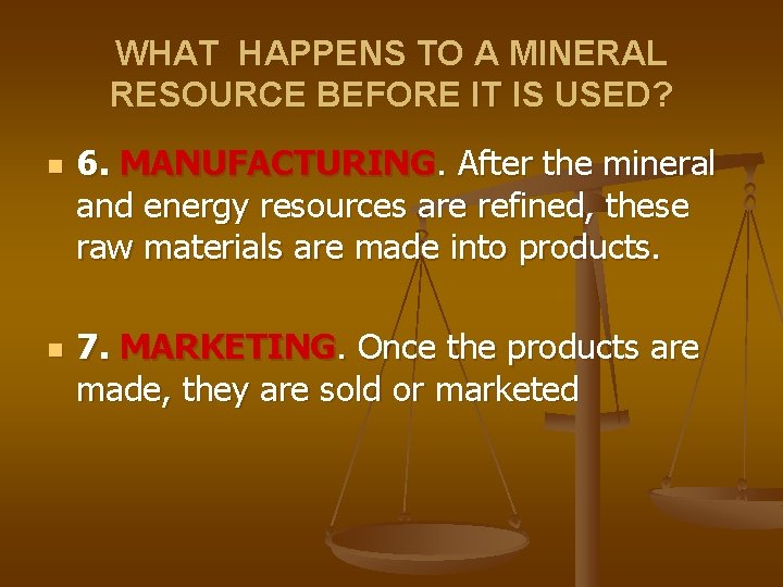 WHAT HAPPENS TO A MINERAL RESOURCE BEFORE IT IS USED? n n 6. MANUFACTURING.