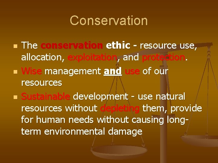 Conservation n The conservation ethic - resource use, allocation, exploitation, and protection. Wise management