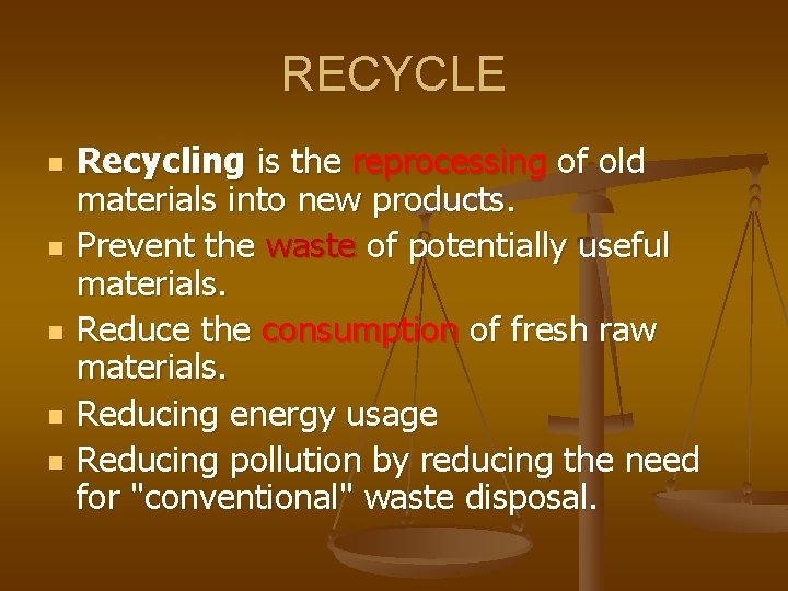 RECYCLE n n n Recycling is the reprocessing of old materials into new products.