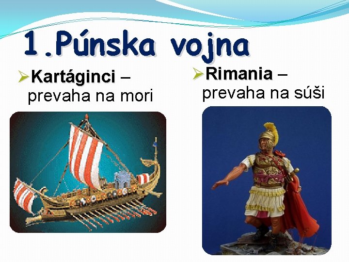 1. Púnska vojna ØKartáginci – prevaha na mori ØRimania – prevaha na súši 