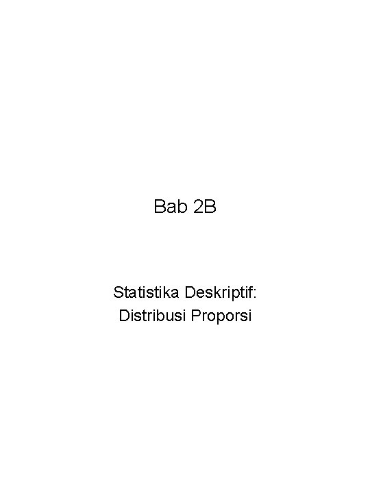 Bab 2 B Statistika Deskriptif: Distribusi Proporsi 