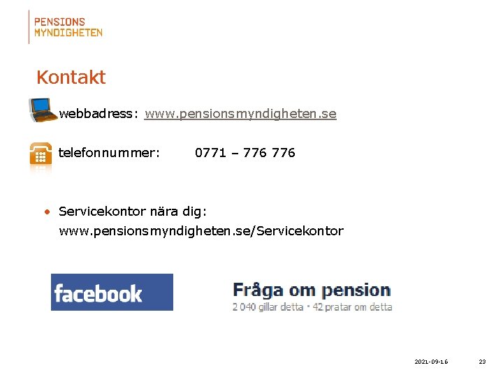 Kontakt • webbadress: www. pensionsmyndigheten. se • telefonnummer: 0771 – 776 • Servicekontor nära