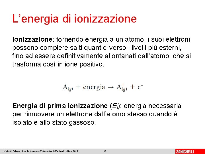 L’energia di ionizzazione Ionizzazione: fornendo energia a un atomo, i suoi elettroni possono compiere