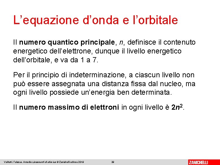 L’equazione d’onda e l’orbitale Il numero quantico principale, n, definisce il contenuto energetico dell’elettrone,