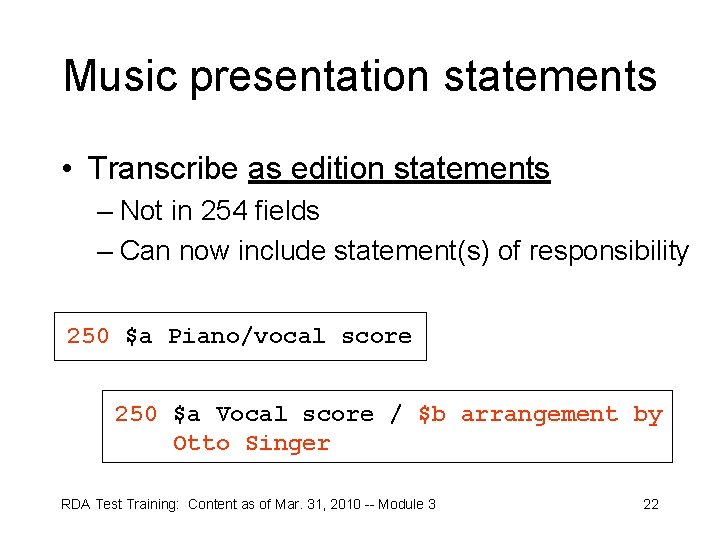 Music presentation statements • Transcribe as edition statements – Not in 254 fields –
