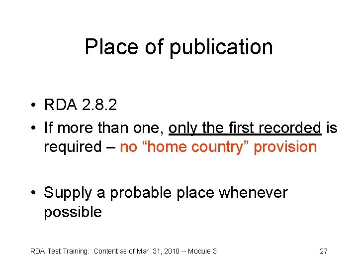 Place of publication • RDA 2. 8. 2 • If more than one, only