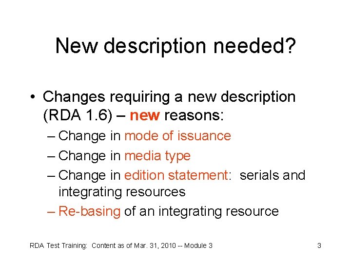 New description needed? • Changes requiring a new description (RDA 1. 6) – new