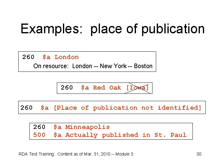 Examples: place of publication 260 $a London On resource: London -- New York --