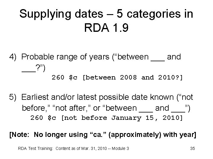 Supplying dates – 5 categories in RDA 1. 9 4) Probable range of years