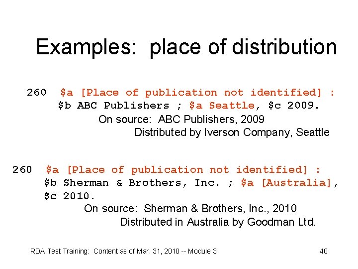 Examples: place of distribution 260 $a [Place of publication not identified] : $b ABC