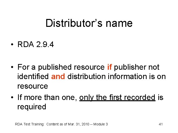 Distributor’s name • RDA 2. 9. 4 • For a published resource if publisher