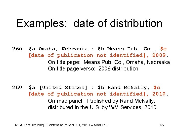 Examples: date of distribution 260 $a Omaha, Nebraska : $b Means Pub. Co. ,