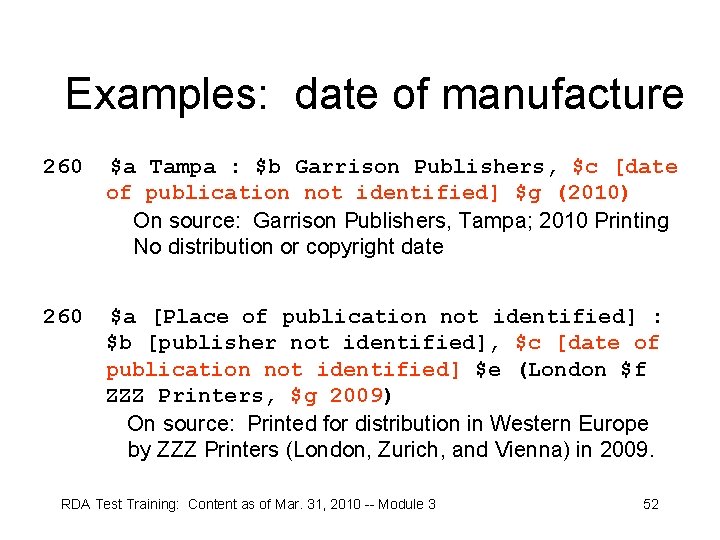 Examples: date of manufacture 260 $a Tampa : $b Garrison Publishers, $c [date of