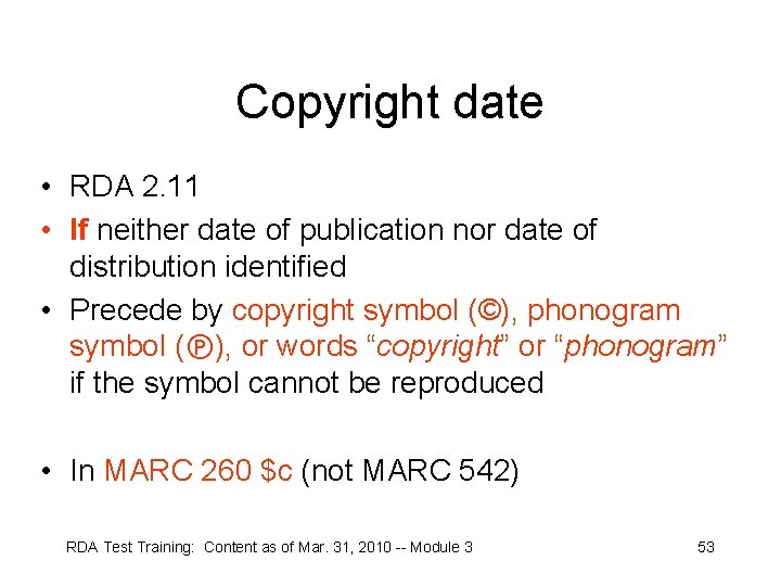 Copyright date • RDA 2. 11 • If neither date of publication nor date