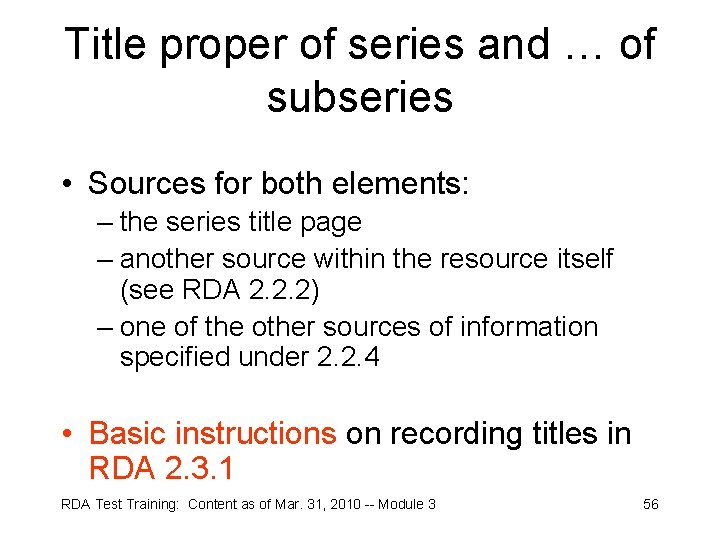 Title proper of series and … of subseries • Sources for both elements: –