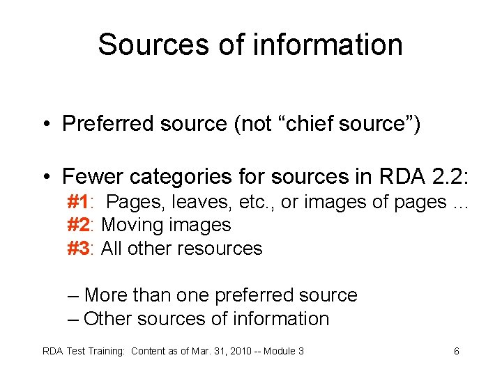 Sources of information • Preferred source (not “chief source”) • Fewer categories for sources