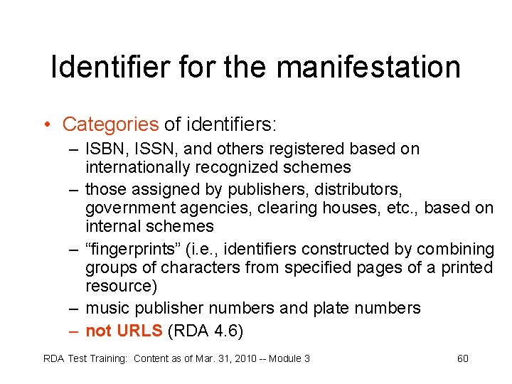 Identifier for the manifestation • Categories of identifiers: – ISBN, ISSN, and others registered