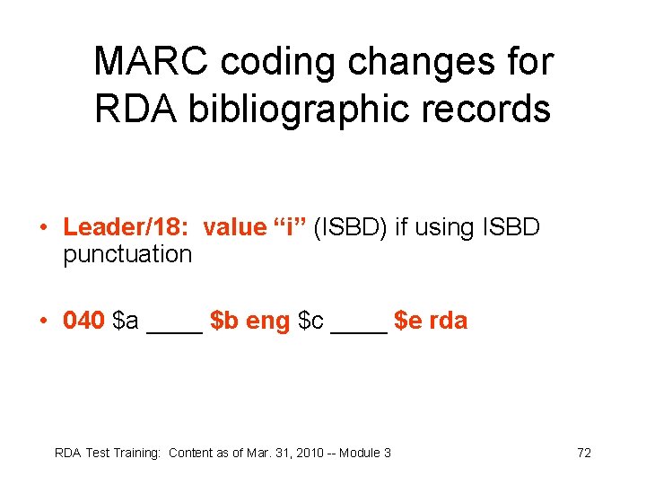 MARC coding changes for RDA bibliographic records • Leader/18: value “i” (ISBD) if using