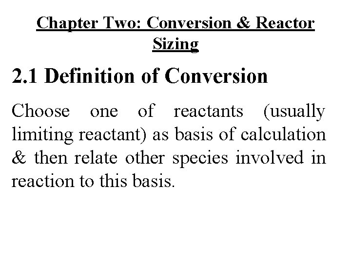 Chapter Two: Conversion & Reactor Sizing 2. 1 Definition of Conversion Choose one of