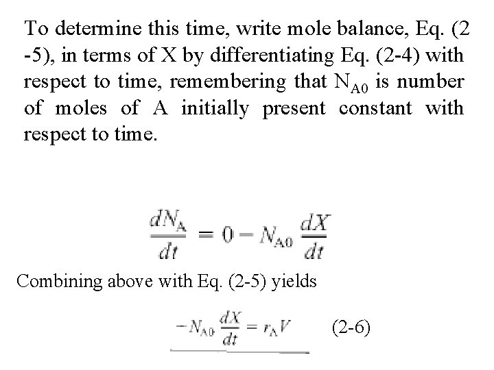To determine this time, write mole balance, Eq. (2 -5), in terms of X