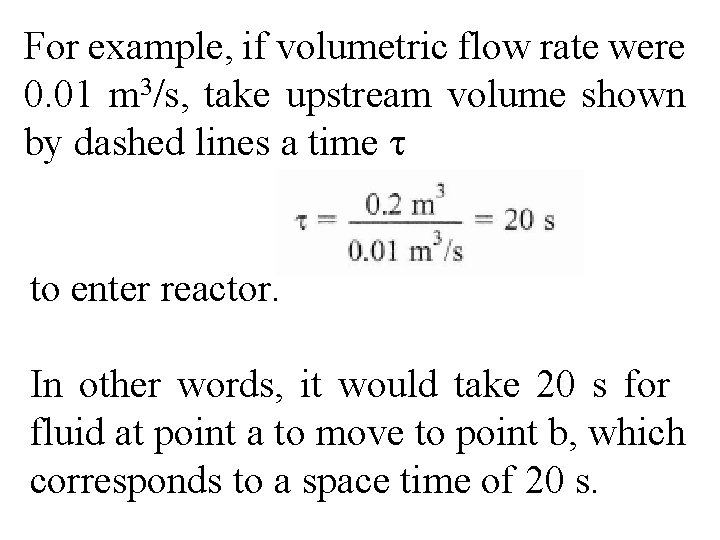 For example, if volumetric flow rate were 0. 01 m 3/s, take upstream volume